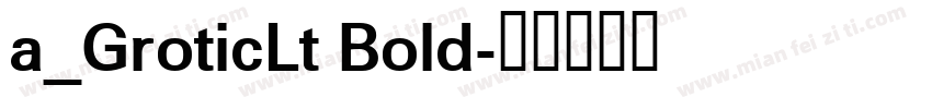 a_GroticLt Bold字体转换